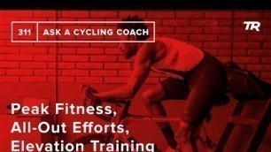 'Peak Fitness, All-Out Efforts, Elevation Training and More – Ask a Cycling Coach 311'