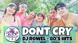 'DON\'T CRY | Dj Rowel | 80\'s Hits | Retro Dance Fitness | ZINTOFFEE PRODUCTION ft. TRACKS DUO'