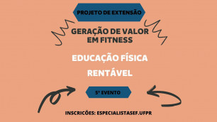 '5º EVENTO 15/10 - PROJETO DE EXTENSÃO GERAÇÃO DE VALOR EM FITNESS'