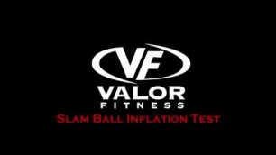 'Valor Fitness Slam Ball Inflation Test'