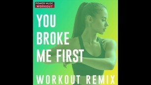 'You Broke Me First (Workout Remix) by Power Music Workout'