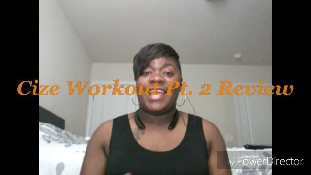 'Cize Workout Pt.2 Review'