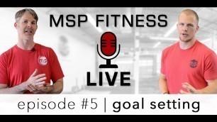 'MSP \"LIVE\" #5 | Goal Setting: using both outcome and process goals to accomplish your desires'