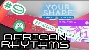 '#9 - African Rhythms Speed It Up (A)  - Your Shape: Fitness Evolved 2012 full workout gameplay'