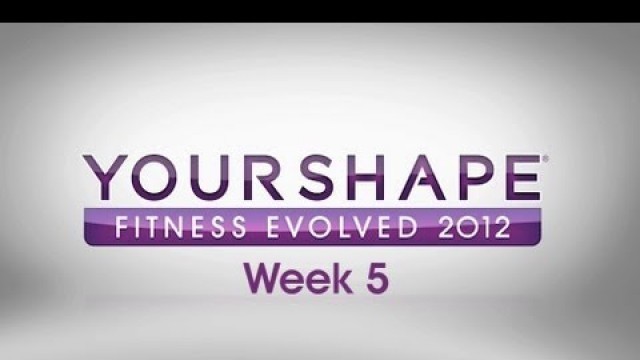 'Your Shape Fitness Evolved 2012 Blog Video Week 5'