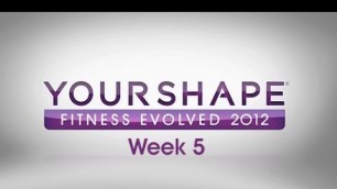 'Your Shape Fitness Evolved 2012 Blog Video Week 5'