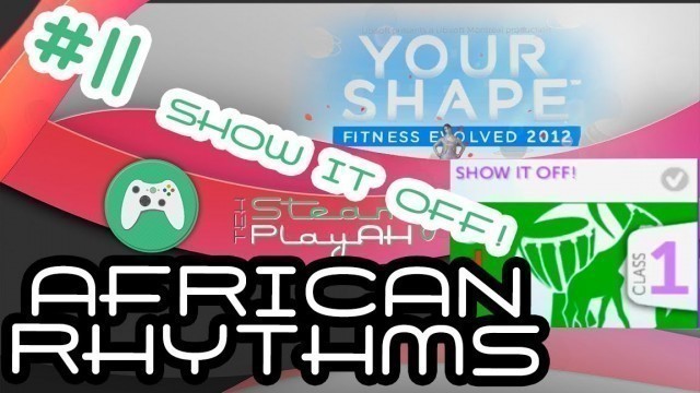 '#11 - African Rhythms Show It Off! - Your Shape: Fitness Evolved 2012 full workout gameplay'