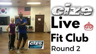 'CIZE LIVE ROUND 2 Fit club style!'