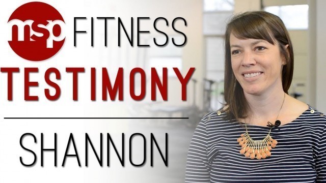 'Shannon | MSP Fitness Video Testimony'