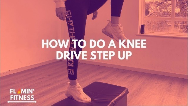 'How To Do A Knee Drive Step Up | Flamin\' Fitness'