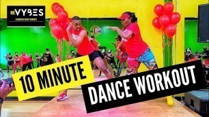 '10 Minute Dance Workout | Soca |AfroBeats| Dancehall| Caribbean | Full Body Cardio | Mr.VYBES'
