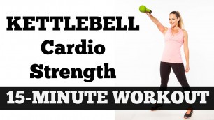 '15-Minute Kettlebell Cardio Strength | Full Length Total Body Fat Burning Workout'