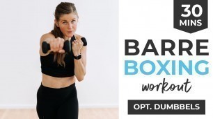 '30 Minute Barre Boxing Workout At Home | Optional Light Weights (Burn 400 Calories)'