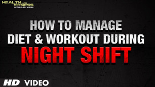 'How to Manage Diet & Workout During NIGHT SHIFT'